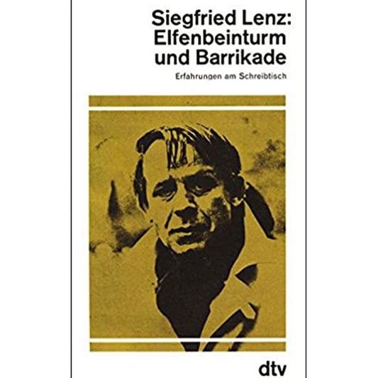 Siegfried Lenz: Elfenbeinturm und Barrikade - Erfahrungen am Schreibtisch